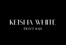 Keisha White Returns With Smash Single Don’t Wait